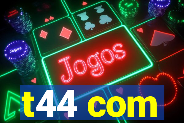 t44 com